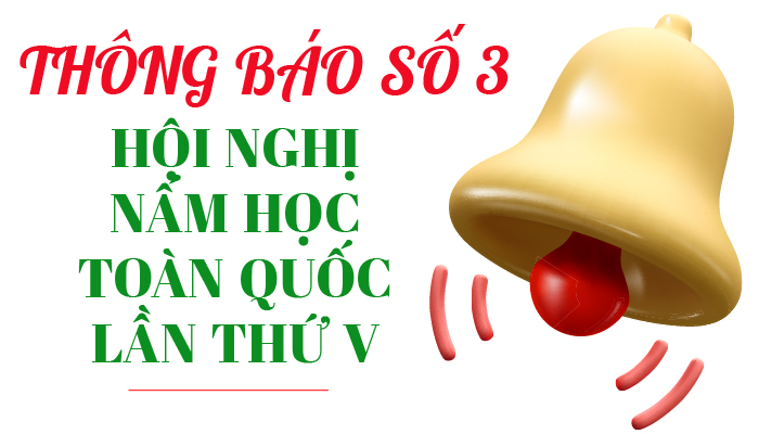 THÔNG BÁO SỐ 3 VỀ VIỆC TỔ CHỨC HỘI NGHỊ NẤM HỌC TOÀN QUỐC LẦN THỨ V